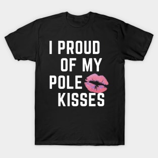 I Proud Of My Pole Kisses - Pole Dancing Design T-Shirt